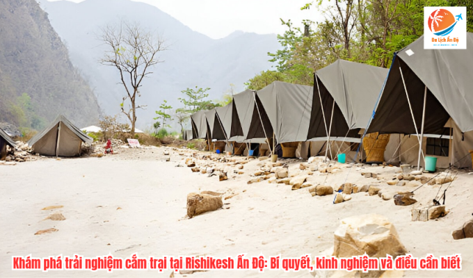 Khám phá trải nghiệm cắm trại tại Rishikesh Ấn Độ: Bí quyết, kinh nghiệm và điều cần biết