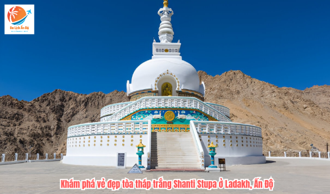 Khám phá vẻ đẹp tòa tháp trắng Shanti Stupa ở Ladakh, Ấn Độ