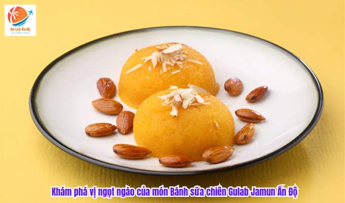 Khám phá vị ngọt ngào của món Bánh sữa chiên Gulab Jamun Ấn Độ