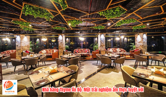 Nhà hàng Thyme Ấn Độ: Một trải nghiệm ẩm thực tuyệt vời