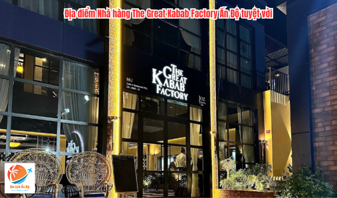 Địa điểm Nhà hàng The Great Kabab Factory Ấn Độ tuyệt vời